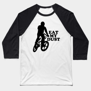 Eat My Dust #1 Baseball T-Shirt